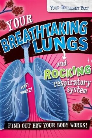 Cover of Your Brilliant Body: Your Breathtaking Lungs and Rocking Respiratory System
