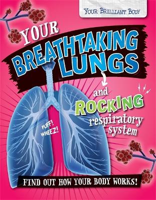 Cover of Your Brilliant Body: Your Breathtaking Lungs and Rocking Respiratory System