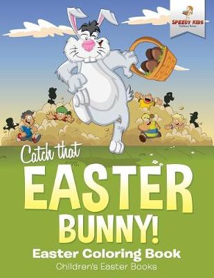 Book cover for Catch That Easter Bunny! Easter Coloring Book Children's Easter Books