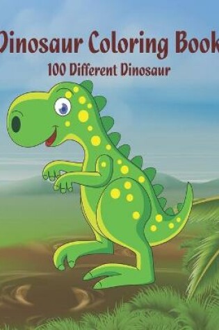 Cover of Dinosaur Coloring Book 100 Different Dinosaur