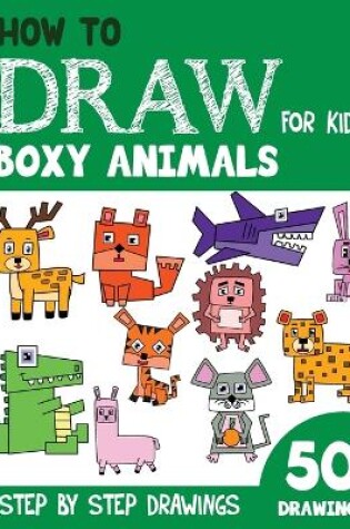 Cover of How to Draw Boxy Animals for Kids