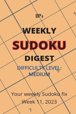 Book cover for Bp's Weekly Sudoku Digest - Difficulty Medium - Week 11, 2023