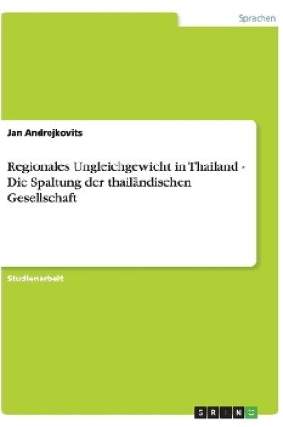 Cover of Regionales Ungleichgewicht in Thailand - Die Spaltung der thail�ndischen Gesellschaft