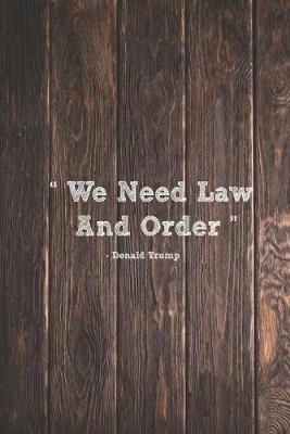 Book cover for We Need Law And Order - Donald Trump Quote Journal