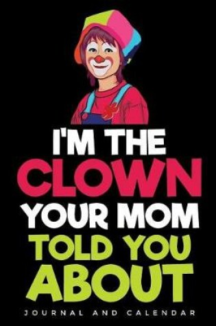 Cover of I'm The Clown Your Mom Told You About