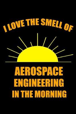 Book cover for I Love the Smell of Aerospace Engineering in the Morning