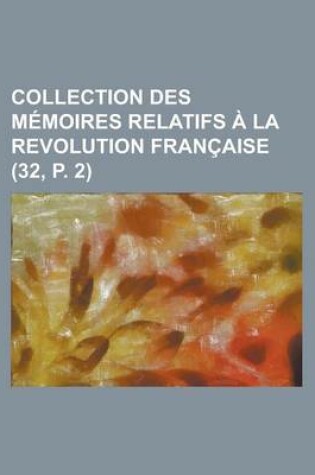 Cover of Collection Des M Moires Relatifs La Revolution Fran Aise (32, P. 2)