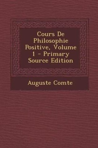 Cover of Cours de Philosophie Positive, Volume 1 - Primary Source Edition