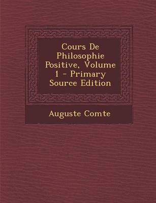 Book cover for Cours de Philosophie Positive, Volume 1 - Primary Source Edition