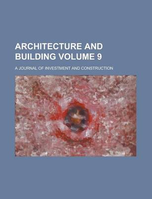 Book cover for Architecture and Building; A Journal of Investment and Construction Volume 9