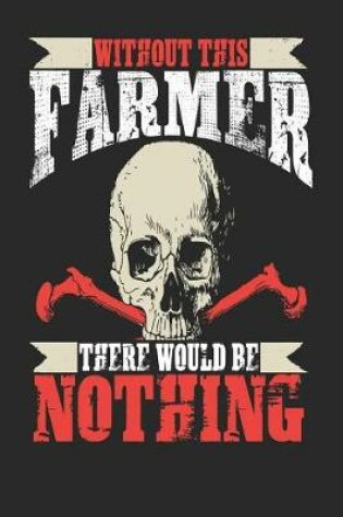 Cover of Without This Farmer There Would Be Nothing