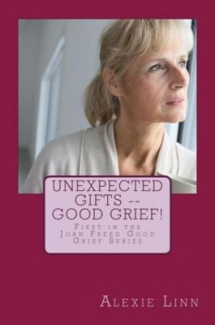 Cover of Unexpected Gifts -- Good Grief!