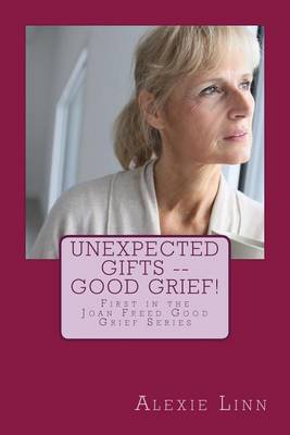 Book cover for Unexpected Gifts -- Good Grief!