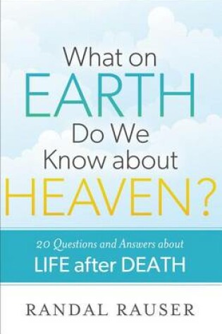 Cover of What on Earth Do We Know About Heaven?