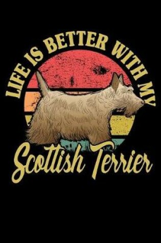 Cover of Life Is Better With My Scottish Terrier
