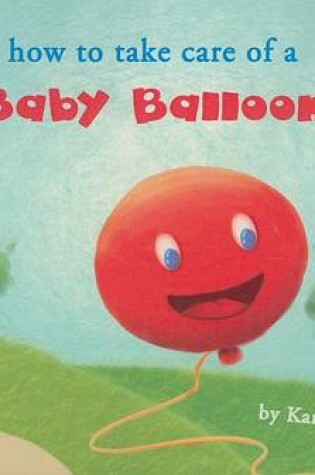 Cover of How to Take Care of a Baby Balloon