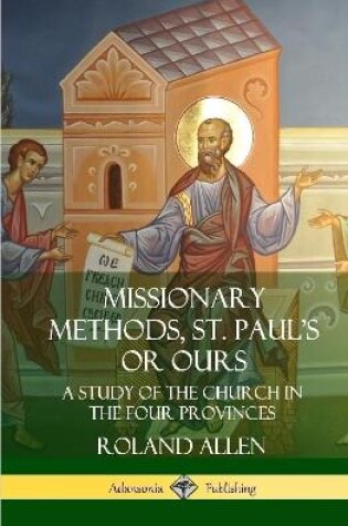 Cover of Missionary Methods, St. Paul's or Ours: A Study of the Church in the Four Provinces (Hardcover)