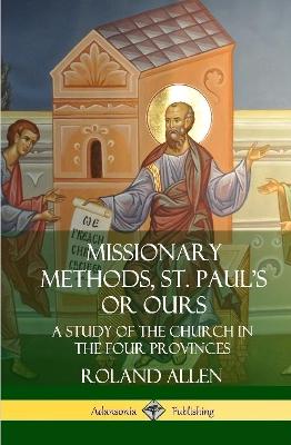 Book cover for Missionary Methods, St. Paul's or Ours: A Study of the Church in the Four Provinces (Hardcover)