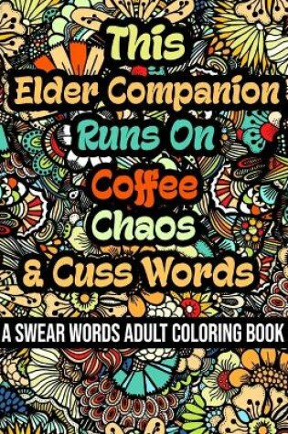 Cover of This Elder Companion Runs On Coffee, Chaos and Cuss Words