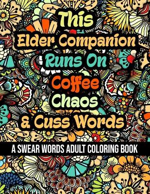 Book cover for This Elder Companion Runs On Coffee, Chaos and Cuss Words