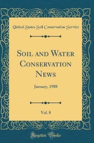 Cover of Soil and Water Conservation News, Vol. 8: January, 1988 (Classic Reprint)