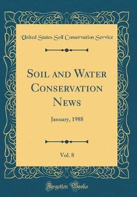 Book cover for Soil and Water Conservation News, Vol. 8: January, 1988 (Classic Reprint)