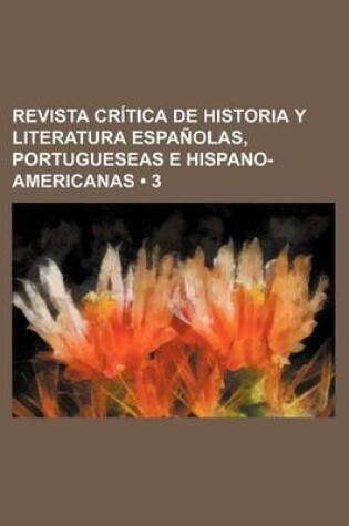 Cover of Revista Critica de Historia y Literatura Espanolas, Portugueseas E Hispano-Americanas (3)