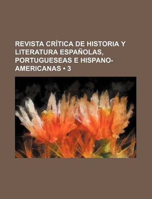 Book cover for Revista Critica de Historia y Literatura Espanolas, Portugueseas E Hispano-Americanas (3)