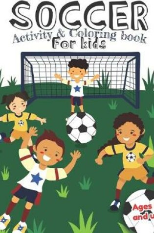 Cover of Soccer Activity and Coloring Book for kids Ages 5 and up