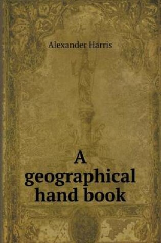 Cover of A Geographical Hand Book