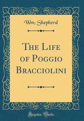 Book cover for The Life of Poggio Bracciolini (Classic Reprint)