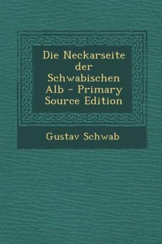 Cover of Die Neckarseite Der Schwabischen Alb - Primary Source Edition