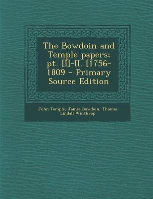 Book cover for The Bowdoin and Temple Papers; PT. [I]-II. [1756-1809 - Primary Source Edition