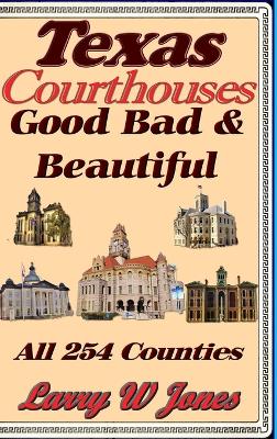 Book cover for Texas Courthouses - Good Bad and Beautiful