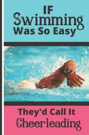 Cover of If Swimming Was So Easy They'd Call It Cheerleading