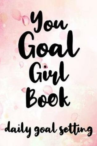 Cover of You Goal Girl Book Daily Goal Setting