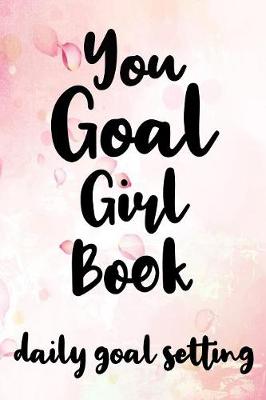 Book cover for You Goal Girl Book Daily Goal Setting