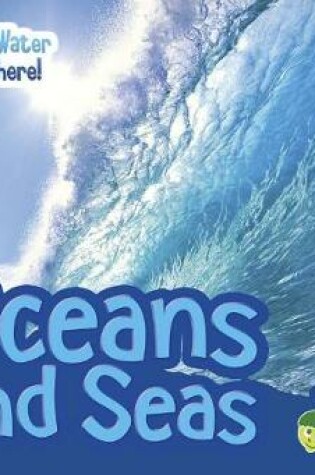 Cover of Oceans and Seas (Water, Water Everywhere!)