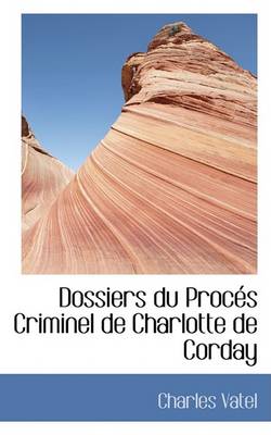 Book cover for Dossiers Du Procacs Criminel de Charlotte de Corday