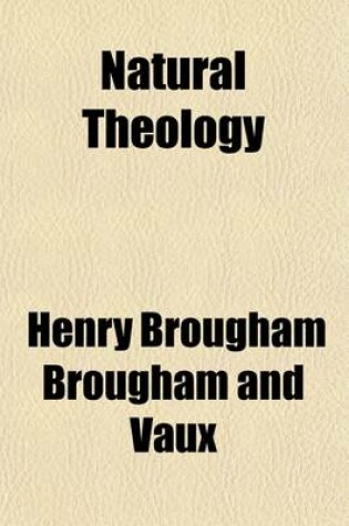 Cover of Natural Theology (Volume 6); Comprising a Discourse of Natural Theology, Dialogues on Instinct, and Dissertations on the Structure of the Cells of Bees and on Fossil Osteology