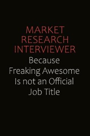 Cover of Market Research Interviewer Because Freaking Awesome Is Not An Official job Title