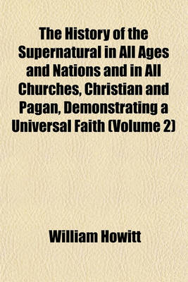 Book cover for The History of the Supernatural in All Ages and Nations and in All Churches, Christian and Pagan, Demonstrating a Universal Faith (Volume 2)