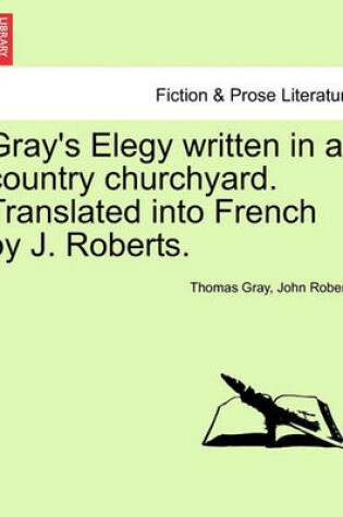 Cover of Gray's Elegy Written in a Country Churchyard. Translated Into French by J. Roberts.