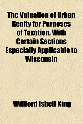 Book cover for The Valuation of Urban Realty for Purposes of Taxation, with Certain Sections Especially Applicable to Wisconsin