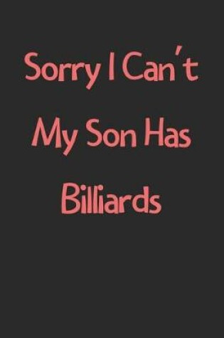 Cover of Sorry I Can't My Son Has Billiards