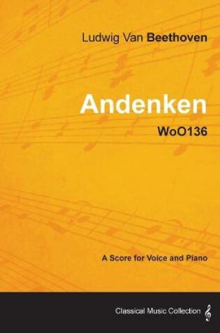 Cover of Ludwig Van Beethoven - Andenken - WoO136 - A Score for Voice and Piano