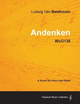 Book cover for Ludwig Van Beethoven - Andenken - WoO136 - A Score for Voice and Piano