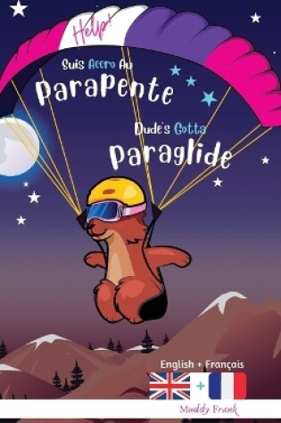 Cover of Dude's Gotta Paraglide / Help ! Suis Accro Au Parapente