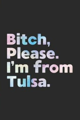 Cover of Bitch, Please. I'm From Tulsa.