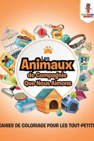 Cover of Les Animaux de Compagnie Que Nous Aimons